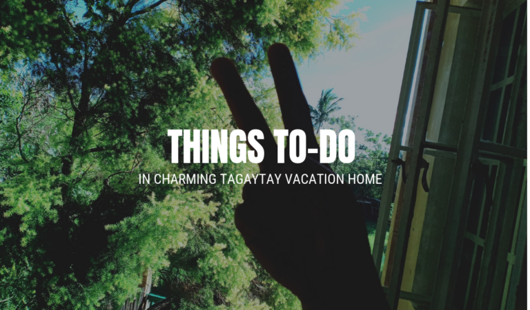 Things TO-DO in Charming Tagaytay Vacation Home