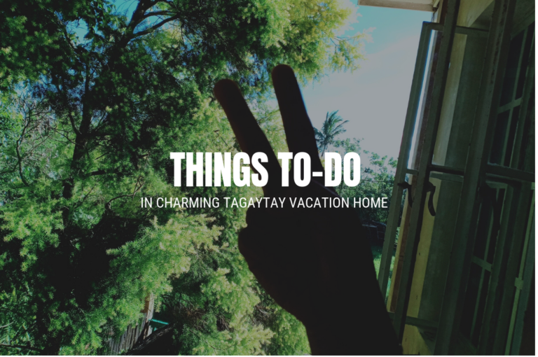 Things TO-DO in Charming Tagaytay Vacation Home