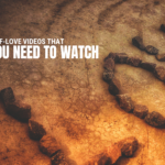 Self-Love Videos That You Need to Watch